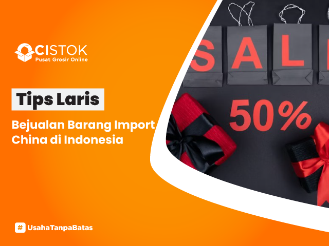 https://ocistok.co.id/control-panel/foto/Tips Laris Bejualan Barang Import China di Indonesia.png